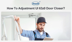 How To Adjustment Ul 63z0 Door Closer？.jpg