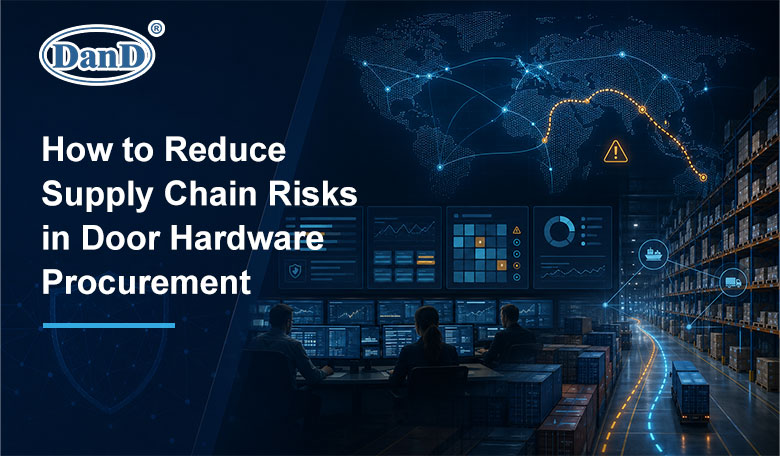 How_to_Reduce_Supply_Chain_Risks_in_Door_Hardware_Procurement.jpg
