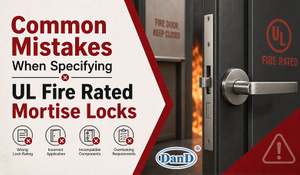 Common Mistakes When Specifying UL Fire Rated Mortise Locks.jpg
