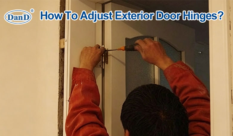 How To Adjust Exterior Door Hinges？