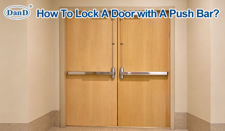 How To Lock A Door with A Push Bar？