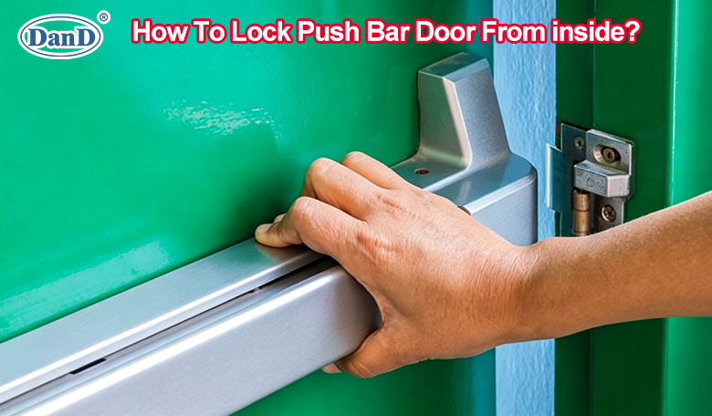 How To Lock Push Bar Door From inside？