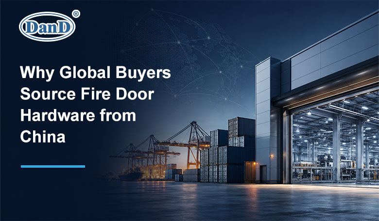 Why_Global_Buyers_Source_Fire_Door_Hardware_from_China
